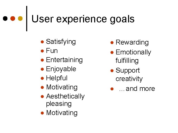 User experience goals Satisfying l Fun l Entertaining l Enjoyable l Helpful l Motivating User experience goals Satisfying l Fun l Entertaining l Enjoyable l Helpful l Motivating