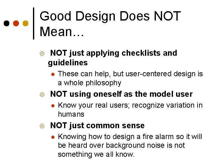 Good Design Does NOT Mean… L NOT just applying checklists and guidelines l L Good Design Does NOT Mean… L NOT just applying checklists and guidelines l L
