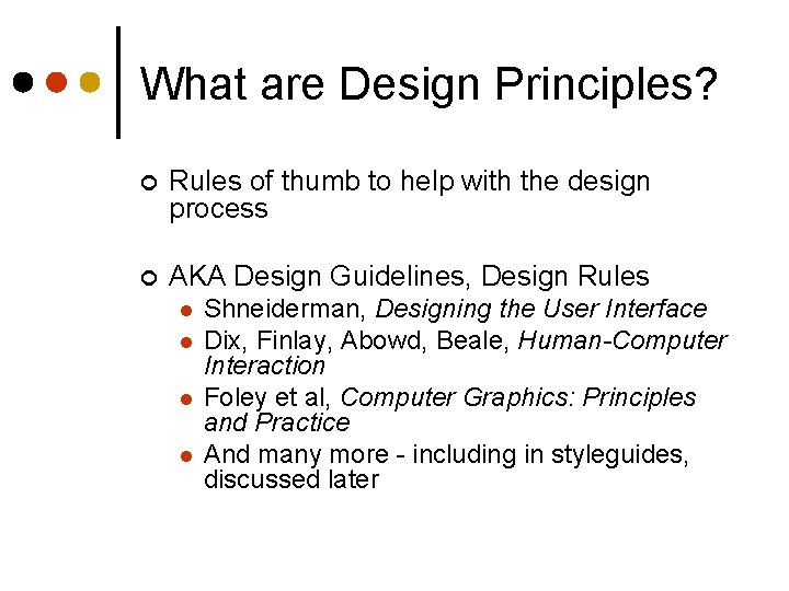 What are Design Principles? ¢ Rules of thumb to help with the design process What are Design Principles? ¢ Rules of thumb to help with the design process