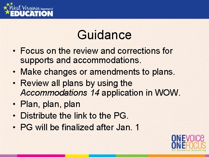 Guidance • Focus on the review and corrections for supports and accommodations. • Make