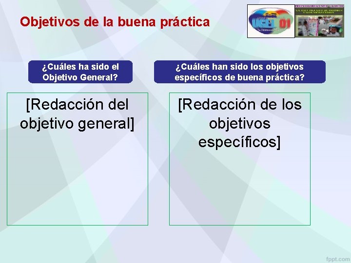 Objetivos de la buena práctica ¿Cuáles ha sido el Objetivo General? [Redacción del objetivo