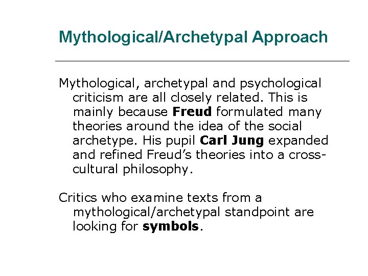 Mythological/Archetypal Approach Mythological, archetypal and psychological criticism are all closely related. This is mainly