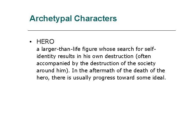 Archetypal Characters • HERO a larger-than-life figure whose search for selfidentity results in his