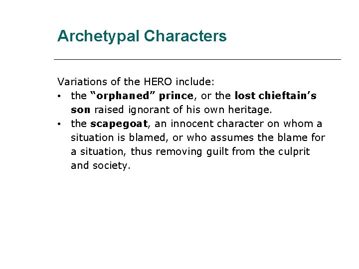 Archetypal Characters Variations of the HERO include: • the “orphaned” prince, or the lost