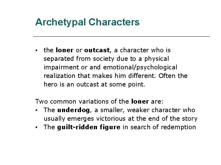 Archetypal Characters • the loner or outcast, a character who is separated from society