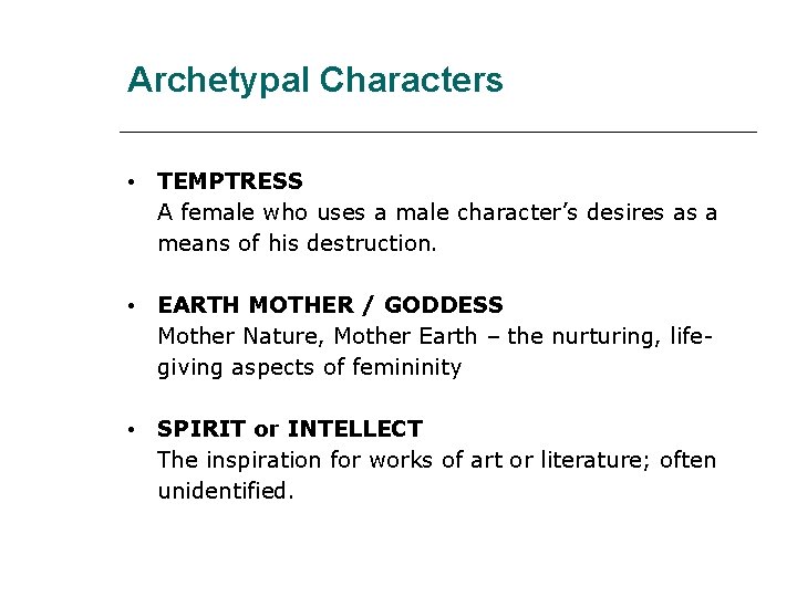 Archetypal Characters • TEMPTRESS A female who uses a male character’s desires as a