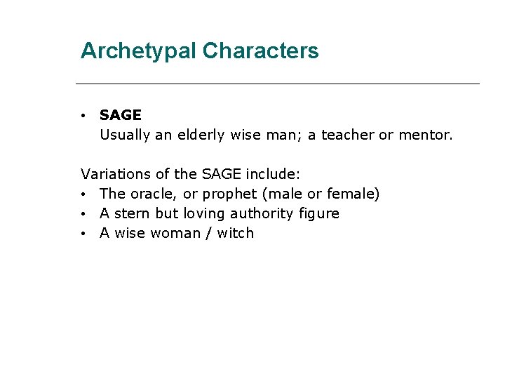 Archetypal Characters • SAGE Usually an elderly wise man; a teacher or mentor. Variations