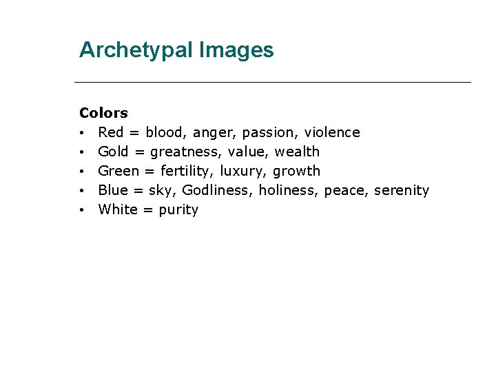 Archetypal Images Colors • Red = blood, anger, passion, violence • Gold = greatness,