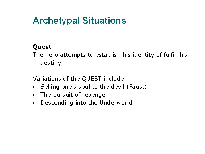 Archetypal Situations Quest The hero attempts to establish his identity of fulfill his destiny.