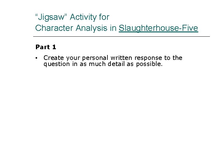 “Jigsaw” Activity for Character Analysis in Slaughterhouse-Five Part 1 • Create your personal written