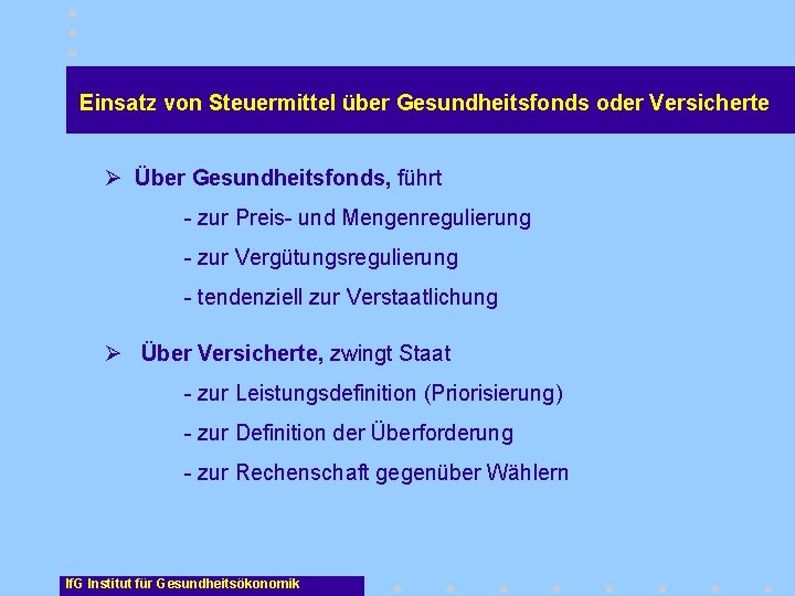 Einsatz von Steuermittel über Gesundheitsfonds oder Versicherte Ø Über Gesundheitsfonds, führt - zur Preis-