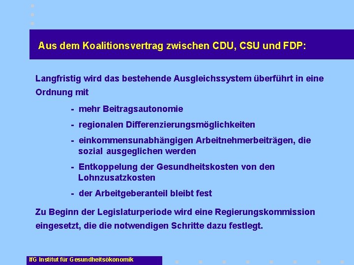 Aus dem Koalitionsvertrag zwischen CDU, CSU und FDP: Langfristig wird das bestehende Ausgleichssystem überführt