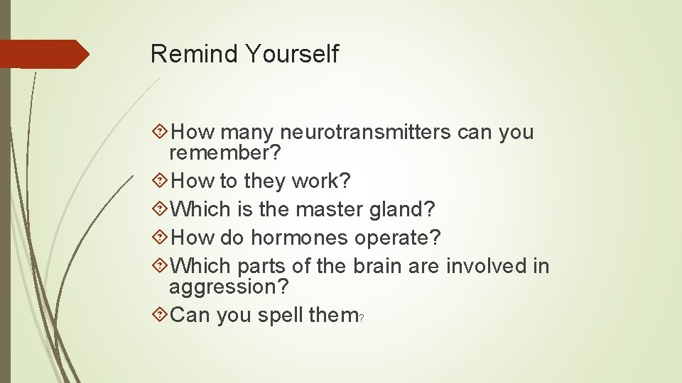 Remind Yourself How many neurotransmitters can you remember? How to they work? Which is