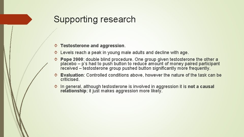 Supporting research Testosterone and aggression. Levels reach a peak in young male adults and