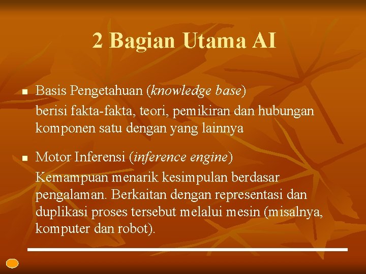 2 Bagian Utama AI n n Basis Pengetahuan (knowledge base) berisi fakta-fakta, teori, pemikiran