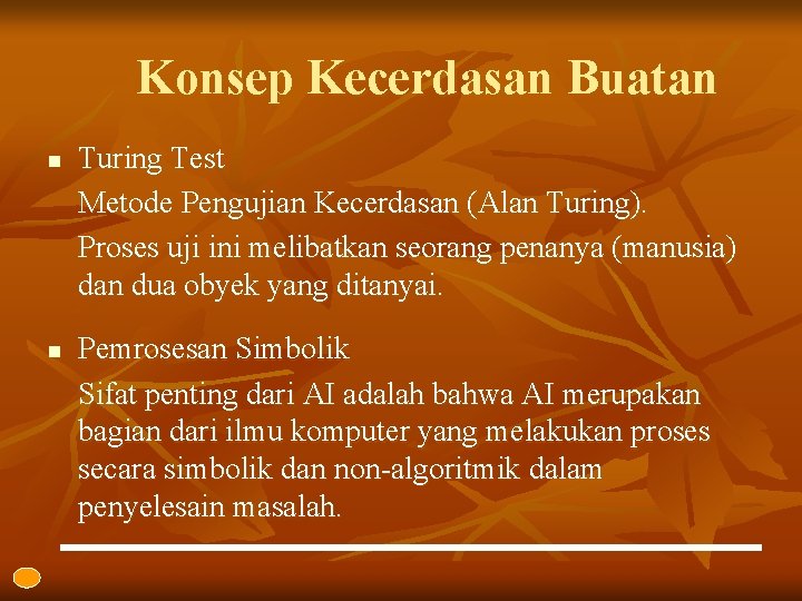 Konsep Kecerdasan Buatan n n Turing Test Metode Pengujian Kecerdasan (Alan Turing). Proses uji