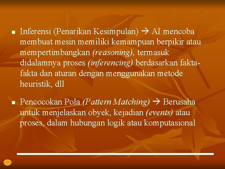 n n Inferensi (Penarikan Kesimpulan) AI mencoba membuat mesin memiliki kemampuan berpikir atau mempertimbangkan