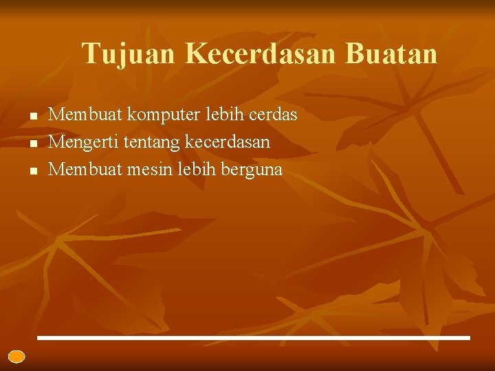 Tujuan Kecerdasan Buatan n Membuat komputer lebih cerdas Mengerti tentang kecerdasan Membuat mesin lebih