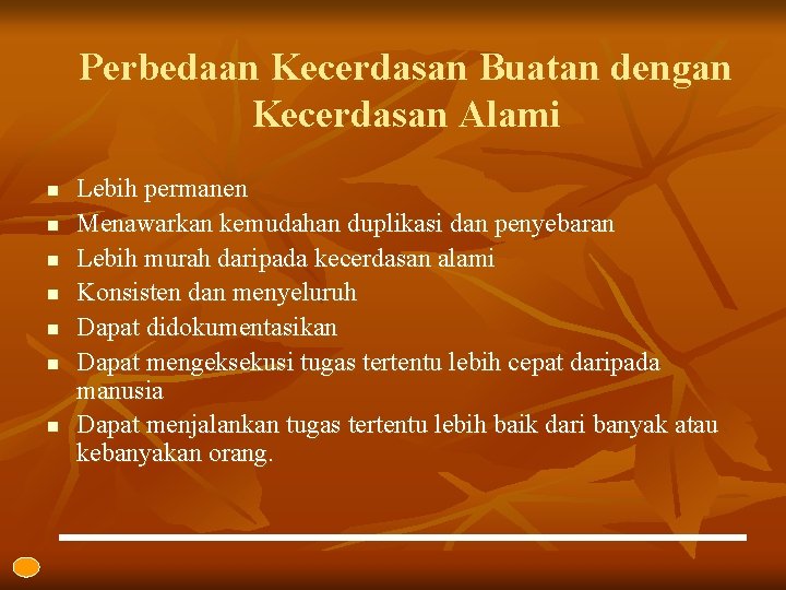 Perbedaan Kecerdasan Buatan dengan Kecerdasan Alami n n n n Lebih permanen Menawarkan kemudahan
