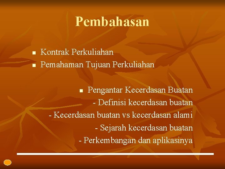 Pembahasan n n Kontrak Perkuliahan Pemahaman Tujuan Perkuliahan Pengantar Kecerdasan Buatan - Definisi kecerdasan