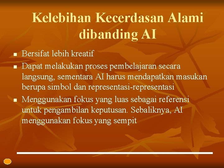 Kelebihan Kecerdasan Alami dibanding AI n n n Bersifat lebih kreatif Dapat melakukan proses