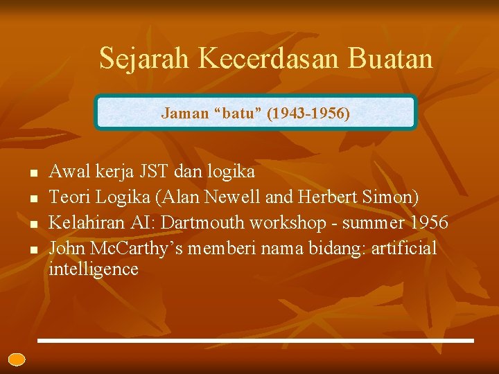 Sejarah Kecerdasan Buatan Jaman “batu” (1943 -1956) n n Awal kerja JST dan logika