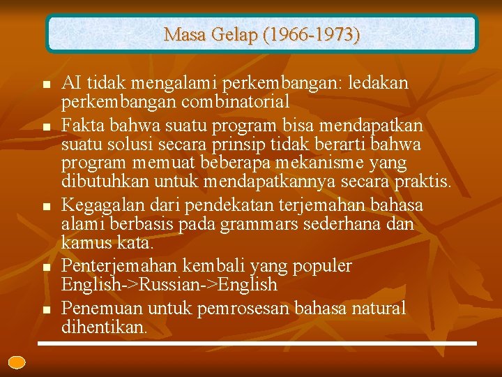 Masa Gelap (1966 -1973) n n n AI tidak mengalami perkembangan: ledakan perkembangan combinatorial