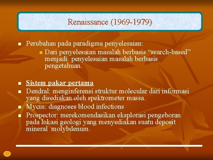 Renaissance (1969 -1979) n n n Perubahan pada paradigma penyelesaian: n Dari penyelesaian masalah