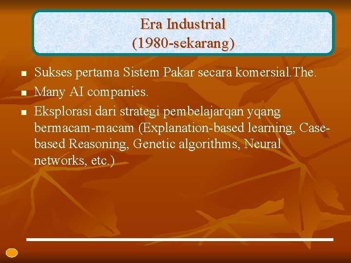 Era Industrial (1980 -sekarang) n n n Sukses pertama Sistem Pakar secara komersial. The.