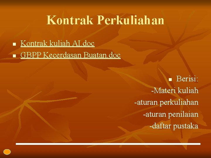 Kontrak Perkuliahan n n Kontrak kuliah AI. doc GBPP Kecerdasan Buatan. doc Berisi: -Materi