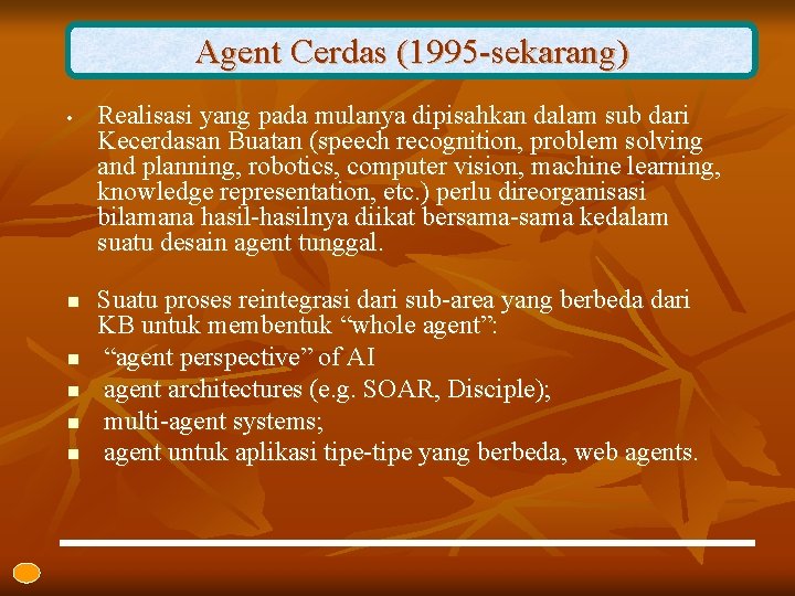 Agent Cerdas (1995 -sekarang) • n n n Realisasi yang pada mulanya dipisahkan dalam