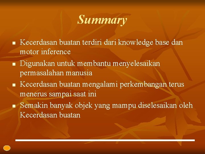 Summary n n Kecerdasan buatan terdiri dari knowledge base dan motor inference Digunakan untuk