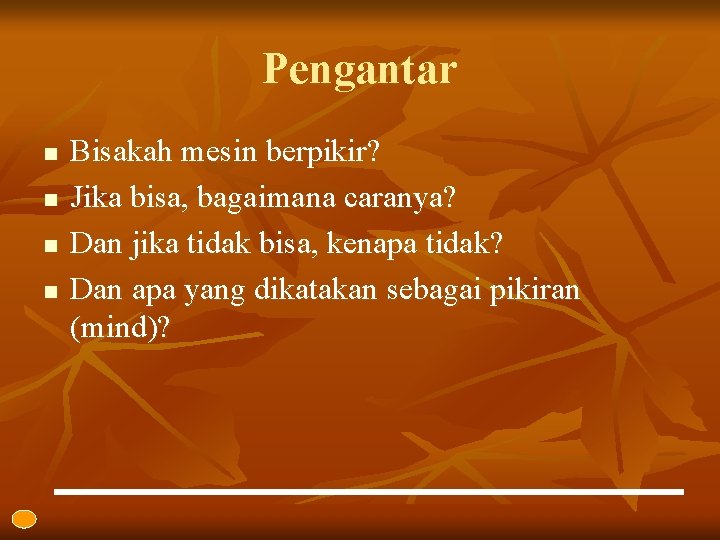 Pengantar n n Bisakah mesin berpikir? Jika bisa, bagaimana caranya? Dan jika tidak bisa,