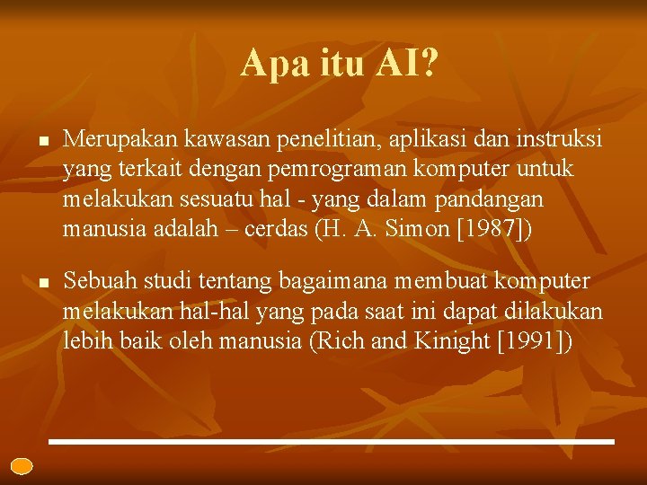 Apa itu AI? n n Merupakan kawasan penelitian, aplikasi dan instruksi yang terkait dengan