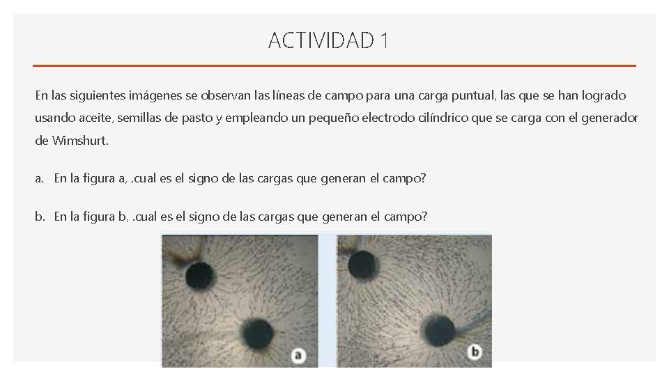 ACTIVIDAD 1 En las siguientes imágenes se observan las líneas de campo para una