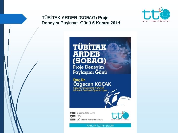 TÜBİTAK ARDEB (SOBAG) Proje Deneyim Paylaşım Günü 6 Kasım 2015 