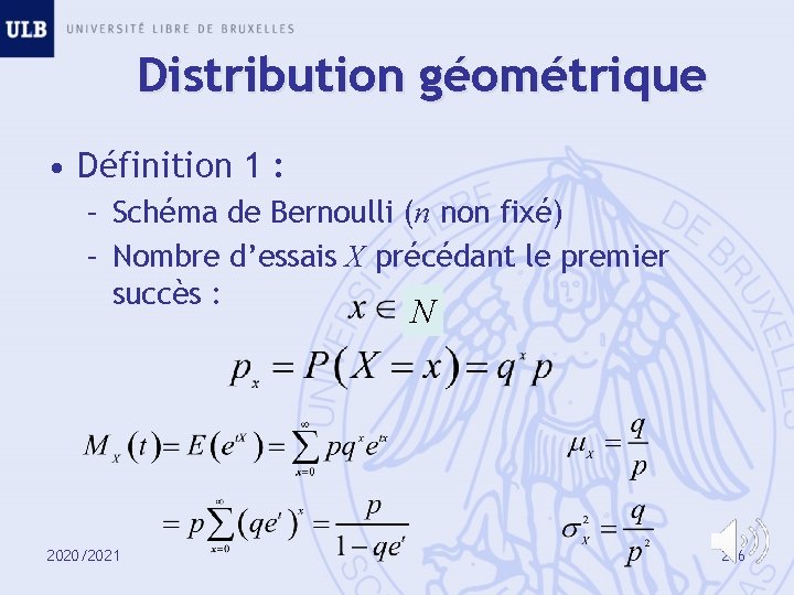 Distribution géométrique • Définition 1 : – Schéma de Bernoulli (n non fixé) –