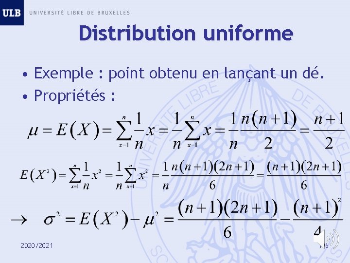 Distribution uniforme • Exemple : point obtenu en lançant un dé. • Propriétés :