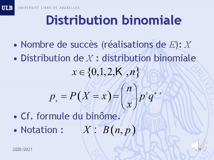 Distribution binomiale • Nombre de succès (réalisations de E): X • Distribution de X