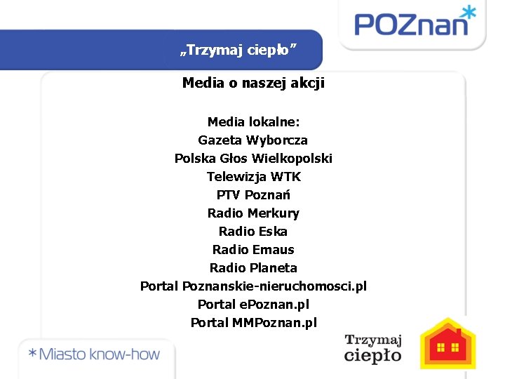 „Trzymaj ciepło” Media o naszej akcji Media lokalne: Gazeta Wyborcza Polska Głos Wielkopolski Telewizja