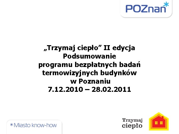 „Trzymaj ciepło” II edycja Podsumowanie programu bezpłatnych badań termowizyjnych budynków w Poznaniu 7. 12.