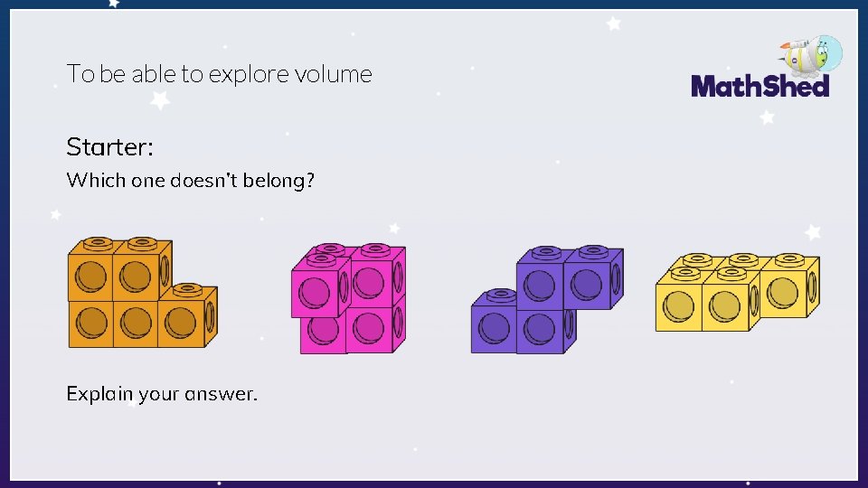 To be able to explore volume Starter: Which one doesn’t belong? Explain your answer.
