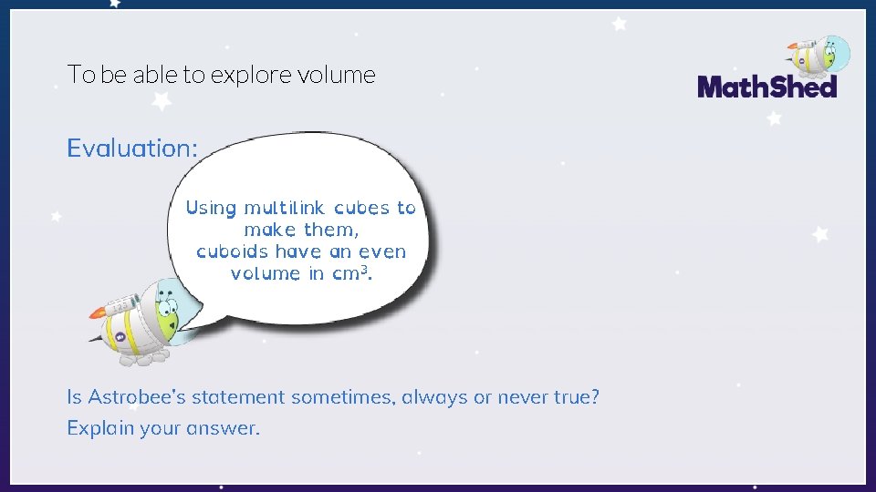 To be able to explore volume Evaluation: Using multilink cubes to make them, cuboids