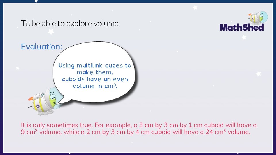 To be able to explore volume Evaluation: Using multilink cubes to make them, cuboids