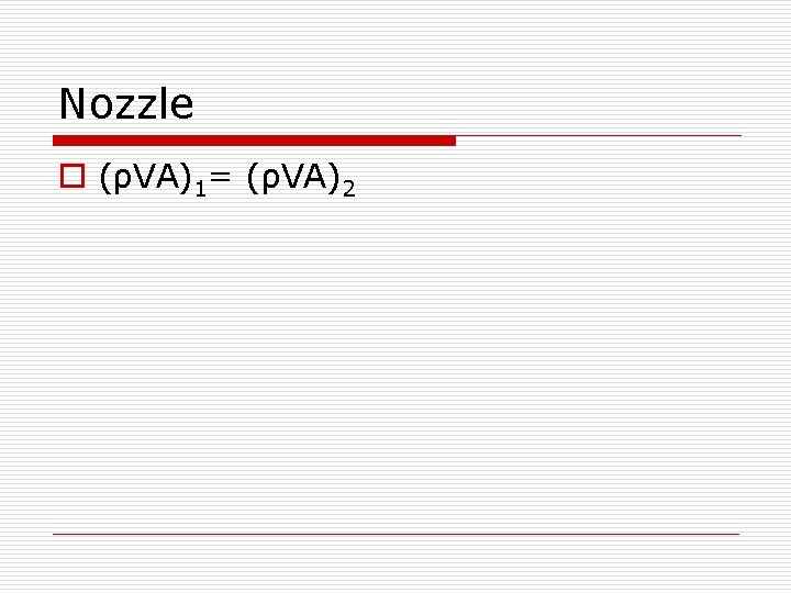 Nozzle o (ρVA)1= (ρVA)2 