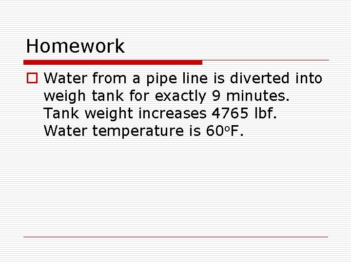 Homework o Water from a pipe line is diverted into weigh tank for exactly
