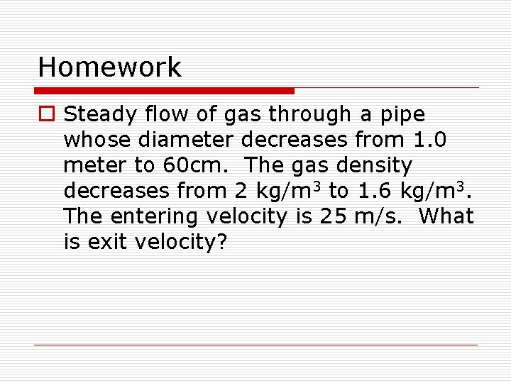 Homework o Steady flow of gas through a pipe whose diameter decreases from 1.