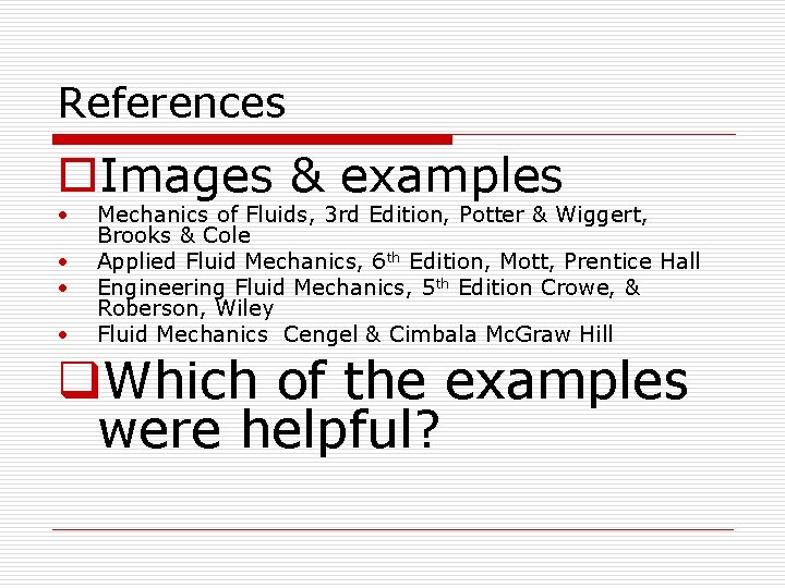 References o. Images & examples • • Mechanics of Fluids, 3 rd Edition, Potter