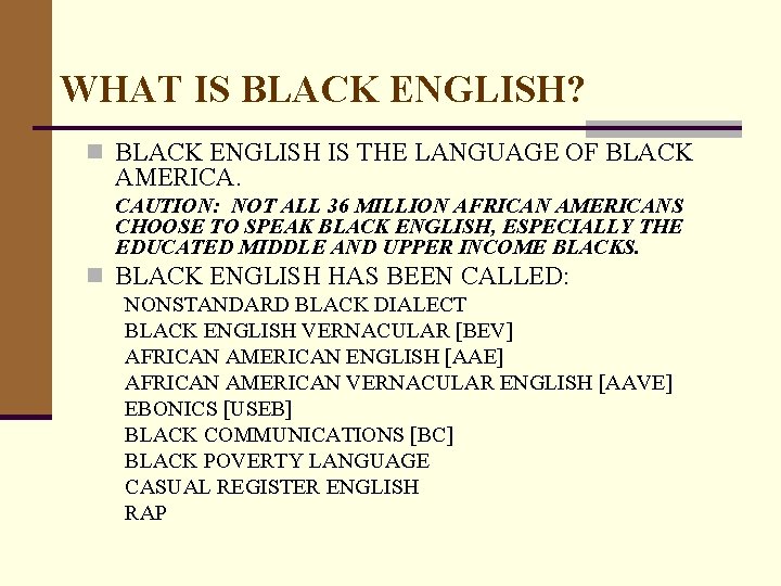 WHAT IS BLACK ENGLISH? n BLACK ENGLISH IS THE LANGUAGE OF BLACK AMERICA. CAUTION: