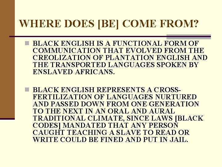 WHERE DOES [BE] COME FROM? n BLACK ENGLISH IS A FUNCTIONAL FORM OF COMMUNICATION